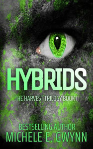 Title: Hybrids (Harvest Trilogy, #2), Author: Michele E. Gwynn