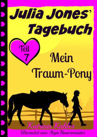 Title: Julia Jones' Tagebuch - Teil 7 - Mein Traum-Pony, Author: Katrina Kahler