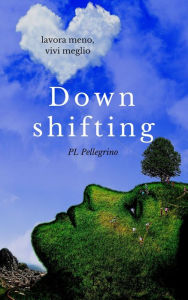 Title: Downshifting, Author: P.L. Pellegrino