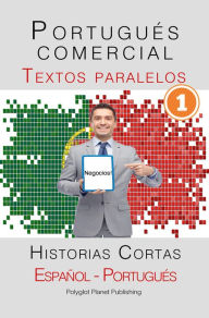 Title: Portugués comercial [1] Textos paralelos Negocios! Historias Cortas (Español - Portugués), Author: Polyglot Planet Publishing