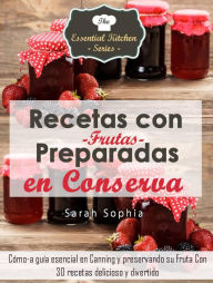 Title: Recetas con Frutas Preparadas en Conserva, Author: Sarah Sophia
