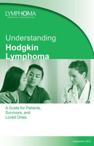 Title: Understanding Hodgkin Lymphoma. A Guide For Patients, Survivors, and Loved Ones Fourth Edition, Author: Lymphoma Research Foundation