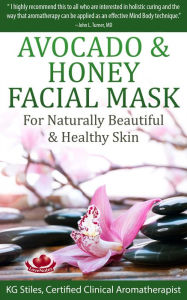 Title: Avocado & Honey Facial Mask - For Naturally Beautiful & Healthy Skin (Essential Oil Spa), Author: KG STILES