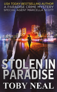 Title: Stolen in Paradise (Paradise Crime Mysteries), Author: Toby Neal