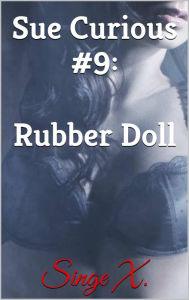 Title: Sue Curious #9: Rubber Doll, Author: Singe X.