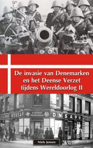 Title: De invasie van Denemarken en het Deense Verzet tijdens Wereldoorlog II, Author: Niels Jensen