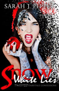 Title: Snow White Lies (Twisted Fairytale Confessions Collection), Author: Sarah J. Pepper
