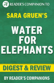 Title: Water for Elephants by Sara Gruen Digest & Review, Author: Reader's Companions