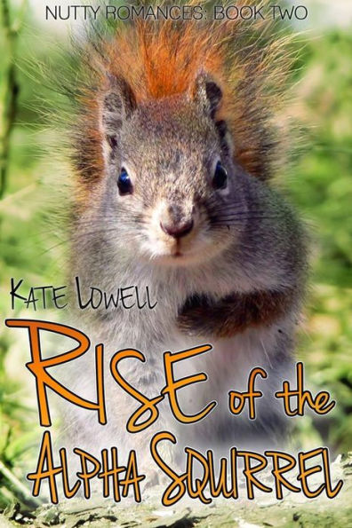 Rise of the Alpha Squirrel (Nutty Romances, #2)