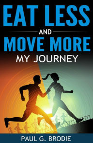 Title: Eat Less and Move More: My Journey, Author: Paul Brodie