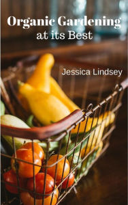 Title: Organic Gardening at its Best, Author: Jessica Lindsey