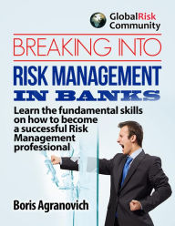 Title: Breaking Into Risk Management In Banks, Author: Boris Agranovich