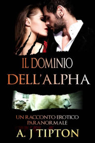 Title: Il Dominio dell'Alpha, Author: AJ Tipton