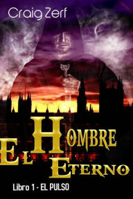 Title: El Hombre Eterno - Libro 1: El Pulso, Author: Craig Zerf
