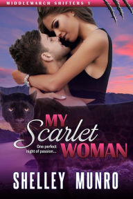 Title: My Scarlet Woman (Middlemarch Shifters, #1), Author: Shelley Munro