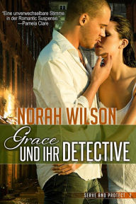 Title: Grace und ihr Detective (Serve and Protect, #2), Author: Norah Wilson