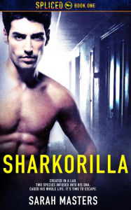 Title: Sharkorilla (Spliced, #1), Author: Sarah Masters