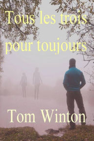 Title: Tous les trois pour toujours, Author: Tom Winton