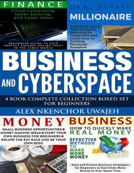Title: Business and CyberSpace: 4 Book Complete Collection Boxed Set for Beginners, Author: Alex Nkenchor Uwajeh