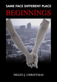 Title: Beginnings (Same Face Different Place, #1), Author: Helen J. Christmas
