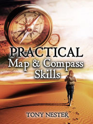 Title: Practical Map & Compass Skills (Practical Survival Series, #12), Author: Tony Nester