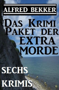 Title: Sechs Alfred Bekker Krimis - Das Krimi-Paket der Extra-Morde, Author: Alfred Bekker