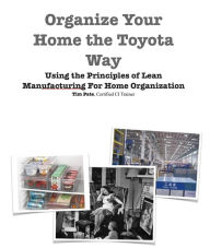 Title: Organize Your Home The Toyota Way, Author: Tim Pate