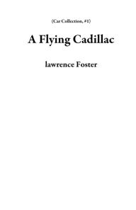 Title: A Flying Cadillac (Car Collection, #1), Author: lawrence Foster