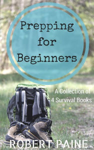 Title: Prepping for Beginners: A Collection of 4 Survival Books, Author: Robert Paine