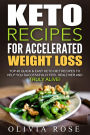 Keto Recipes for Accelerated Weight Loss: Top 40 Quick & Easy Keto Diet Recipes to Help You Successfully Feel Healthier and Truly Alive!