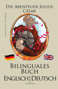 Title: Englisch Lernen - Bilinguales Buch (Deutsch - Englisch) Die Abenteuer Julius Cäsar, Author: Bilinguals