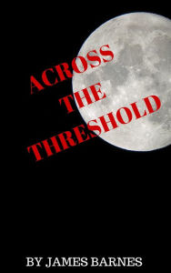 Title: Across the Threshold, Author: James Barnes