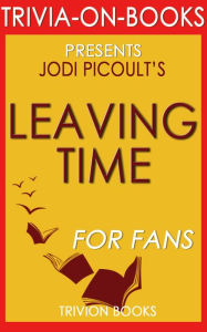 Title: Leaving Time: A Novel by Jodi Picoult (Trivia-On-Books), Author: Trivion Books