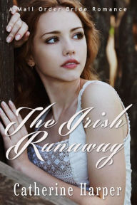 Title: Mail Order Bride: The Irish Runaway, Author: Catherine Harper
