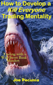 Title: How to Develop a Kill Everyone Trading Mentality, Author: Joe Pecunia