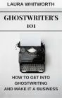 Ghostwriter's 101: How To Get Into Ghostwriting and Make It A Business (No Nonsence Online Income, #3)