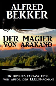 Title: Ein dunkles Fantasy-Epos: Der Magier von Arakand, Author: Alfred Bekker