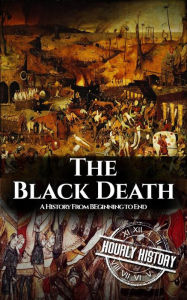 Title: The Black Death: A History from Beginning to End, Author: Hourly History