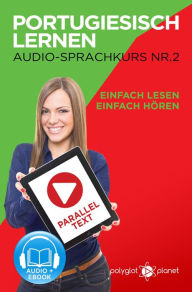 Title: Portugiesisch Lernen - Einfach Lesen Einfach Hören Paralleltext - Portugiesisch Audio Sprachkurs Nr. 2 (Einfach Portugiesisch Lernen, #2), Author: Polyglot Planet