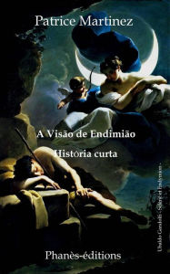 Title: A visão de Endimião, Author: Patrice Martinez