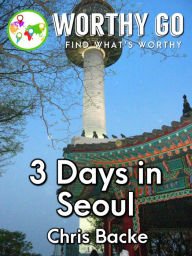 Title: 3 Days in Seoul, Author: Chris Backe