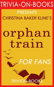 Title: Orphan Train: A Novel by Christina Baker Kline (Trivia-On-Books), Author: Trivion Books