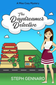 Title: The Daydreamer Detective (Miso Cozy Mysteries, #1), Author: Steph Gennaro