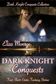 Title: Dark Knight Conquests: Collection (Dark Knight Conquests Erotic Fantasy), Author: Eliza Monroe