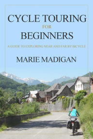 Title: Cycle Touring For Beginners, Author: Marie Madigan