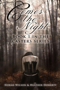 Title: Comes the Night (Casters, #1), Author: Norah Wilson