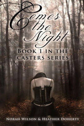 Comes The Night Casters 1 By Norah Wilson Heather Doherty Nook Book Ebook Barnes Noble