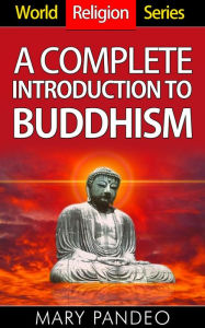 Title: A Complete Introduction to Buddhism (World Religion Series, #2), Author: Mary Pandeo