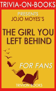 Title: The Girl You Left Behind by Jojo Moyes (Trivia-on-Books), Author: Trivion Books