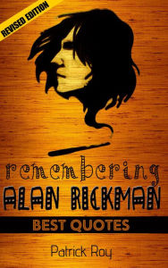 Title: Alan Rickman: Remembering Alan Rickman, Author: Patrick Roy